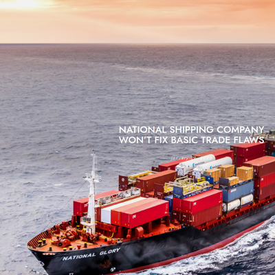 [Opinion] National Shipping Company Won't Fix Basic Trade Flaws